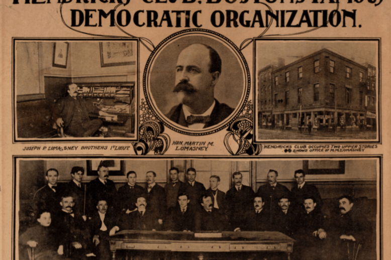 Hendricks Club An early 20th-century poster, labelled: "Hendricks Club. Boston's Famous Democratic Organization." Beneath the title are photographs of Martin Lomasney, the club (a brick building), and a group of men.